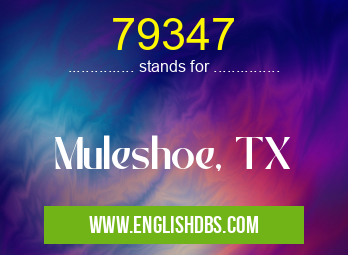 79347 means Muleshoe, TX 79347