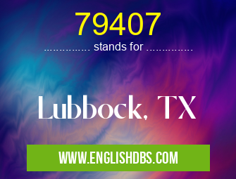 79407 means Lubbock, TX 79407