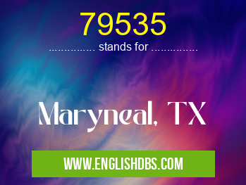 79535 means Maryneal, TX 79535