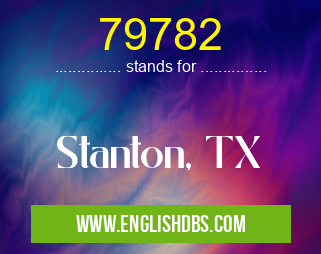79782 means Stanton, TX 79782