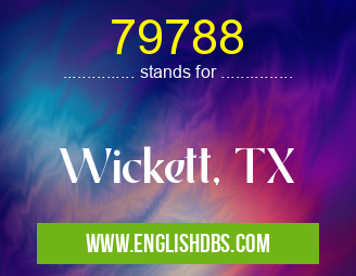 79788 means Wickett, TX 79788