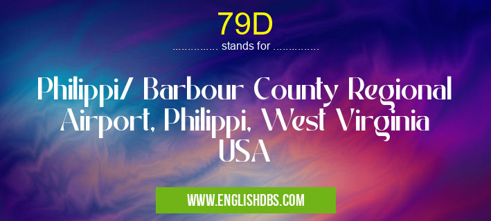 79D means Philippi/ Barbour County Regional Airport, Philippi, West Virginia USA 79D