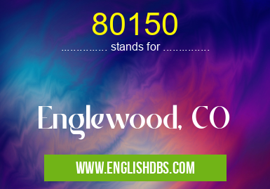 80150 means Englewood, CO 80150