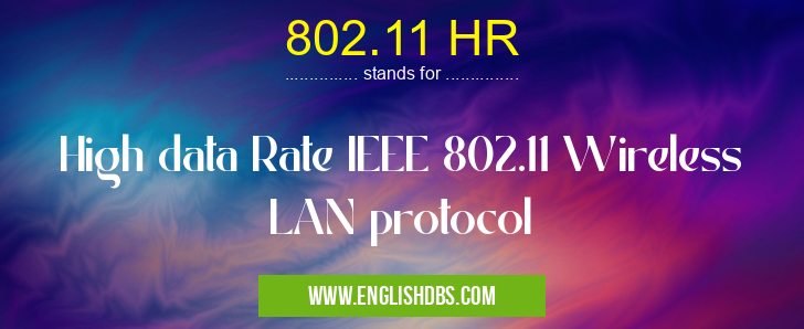 802.11 HR means High data Rate IEEE 802.11 Wireless LAN protocol 802.11 HR