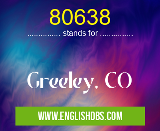 80638 means Greeley, CO 80638