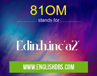 81OM means Edin.h.inc'a2' 81OM