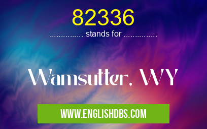 82336 means Wamsutter, WY 82336