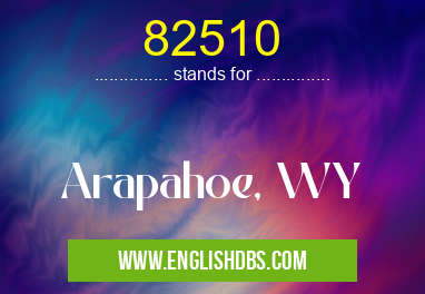 82510 means Arapahoe, WY 82510