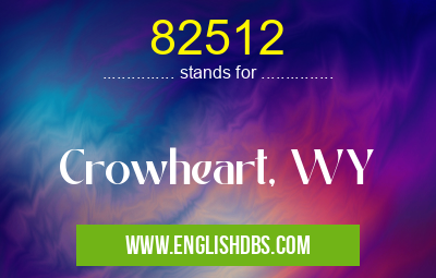82512 means Crowheart, WY 82512