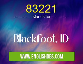 83221 means Blackfoot, ID 83221
