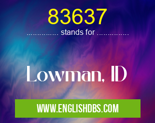 83637 means Lowman, ID 83637