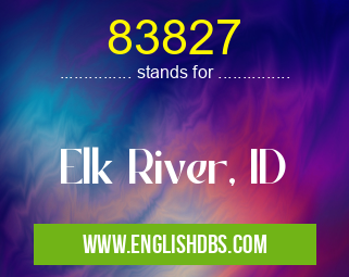 83827 means Elk River, ID 83827