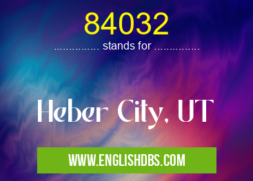 84032 means Heber City, UT 84032