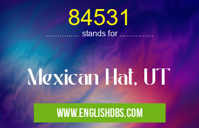84531 means Mexican Hat, UT 84531