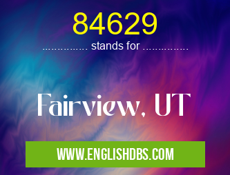 84629 means Fairview, UT 84629