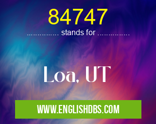 84747 means Loa, UT 84747