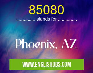 85080 means Phoenix, AZ 85080