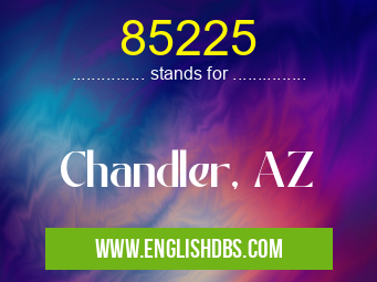 85225 means Chandler, AZ 85225