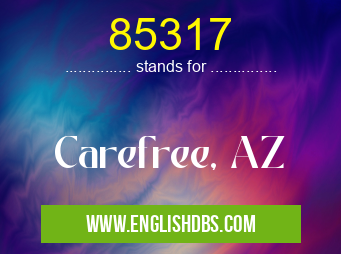 85317 means Carefree, AZ 85317