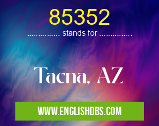 85352 means Tacna, AZ 85352