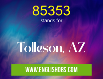 85353 means Tolleson, AZ 85353
