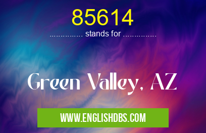 85614 means Green Valley, AZ 85614