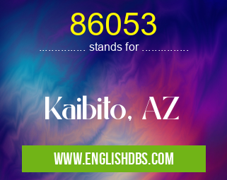 86053 means Kaibito, AZ 86053