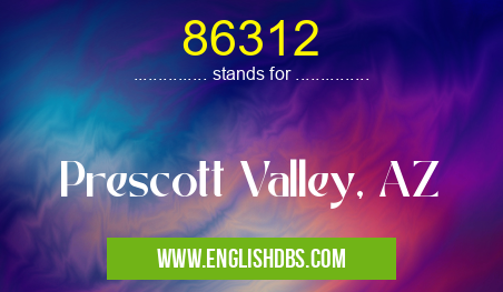 86312 means Prescott Valley, AZ 86312