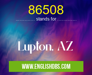 86508 means Lupton, AZ 86508