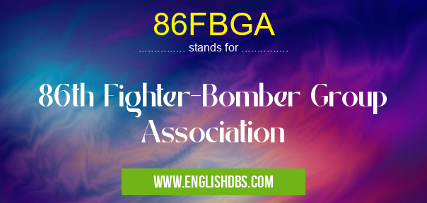 86FBGA means 86th Fighter-Bomber Group Association 86FBGA