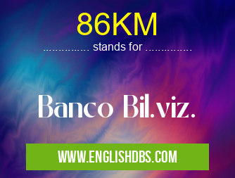 86KM means Banco Bil.viz. 86KM