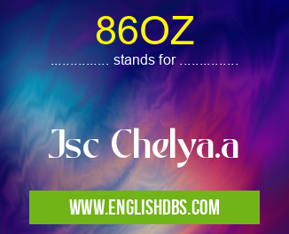 86OZ means Jsc Chelya.a 86OZ