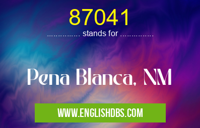 87041 means Pena Blanca, NM 87041