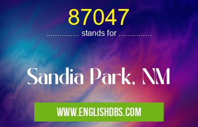 87047 means Sandia Park, NM 87047