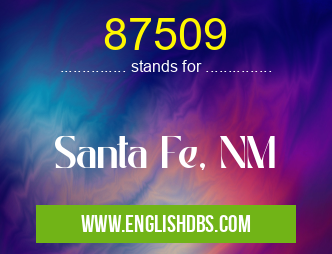 87509 means Santa Fe, NM 87509