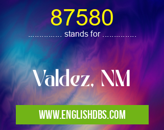 87580 means Valdez, NM 87580