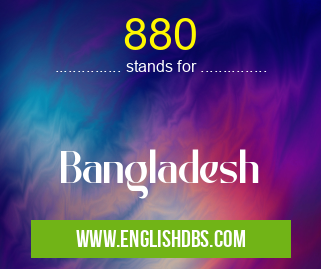 880 means Bangladesh 880