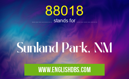 88018 means Sunland Park, NM 88018