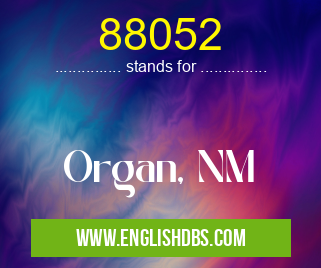 88052 means Organ, NM 88052