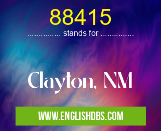 88415 means Clayton, NM 88415