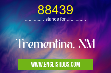 88439 means Trementina, NM 88439