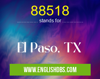 88518 means El Paso, TX 88518