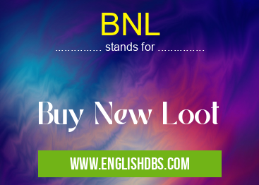BNL means Buy New Loot BNL