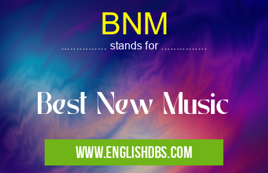 BNM means Best New Music BNM