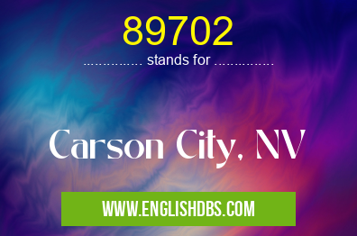89702 means Carson City, NV 89702