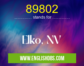 89802 means Elko, NV 89802