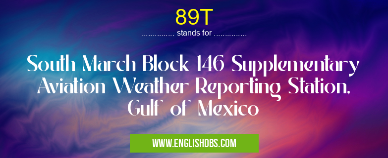 89T means South March Block 146 Supplementary Aviation Weather Reporting Station, Gulf of Mexico 89T