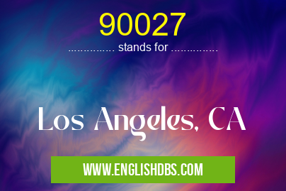 90027 means Los Angeles, CA 90027