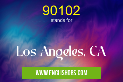 90102 means Los Angeles, CA 90102