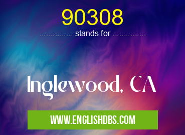 90308 means Inglewood, CA 90308